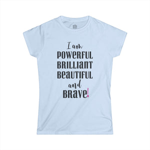 ♡ I am powerful, Brilliant, Beautiful and Brave .: Softstyle Tee (Semi-fitted)