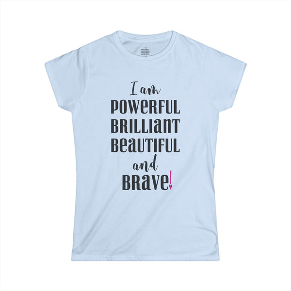 ♡ I am powerful, Brilliant, Beautiful and Brave .: Softstyle Tee (Semi-fitted)