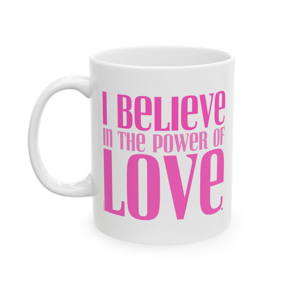 ♡ PINK "I BELIEVE in the power of LOVE" Inspirational Design :: Special Coffee Mug Collection :: 11oz