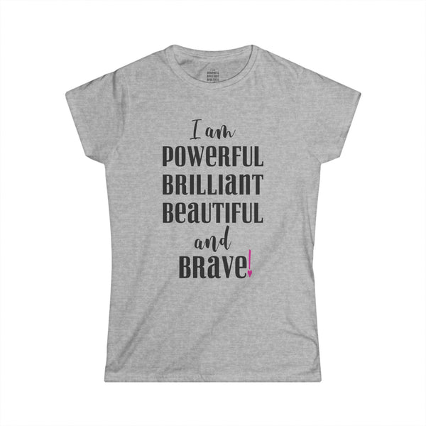 ♡ I am powerful, Brilliant, Beautiful and Brave .: Softstyle Tee (Semi-fitted)