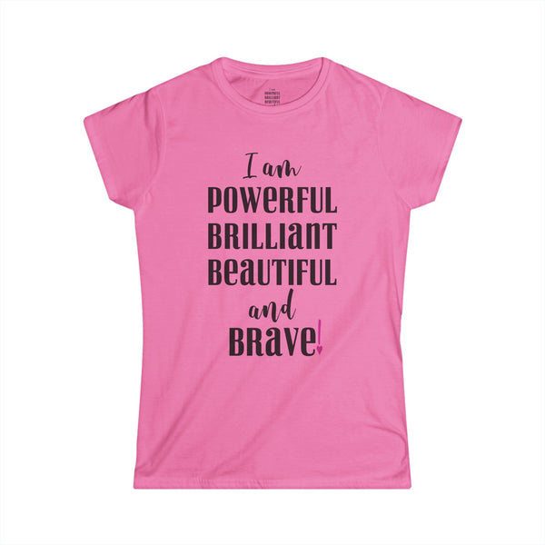 ♡ I am powerful, Brilliant, Beautiful and Brave .: Softstyle Tee (Semi-fitted)