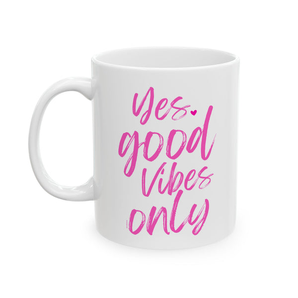 ♡ PINK "YES. Good Vibes Only" Inspirational Design :: Special Coffee Mug Collection :: 11oz