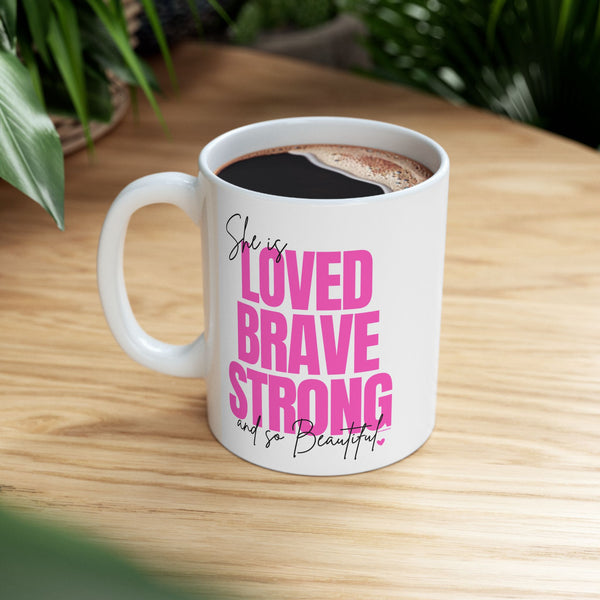 ♡ PINK "She is LOVED, BRAVE, STRONG and so BEAUTIFUL" Inspirational Design :: Special Coffee Mug Collection :: 11oz