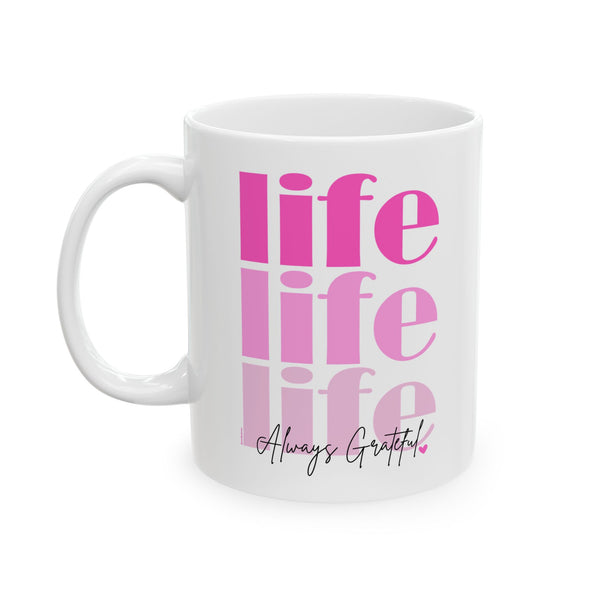 ♡ PINK "LIFE :: Always Grateful" Inspirational Design :: Special Coffee Mug Collection :: 11oz