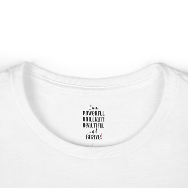 ♡ I am powerful, Brilliant, Beautiful and Brave .: Softstyle Tee (Semi-fitted)