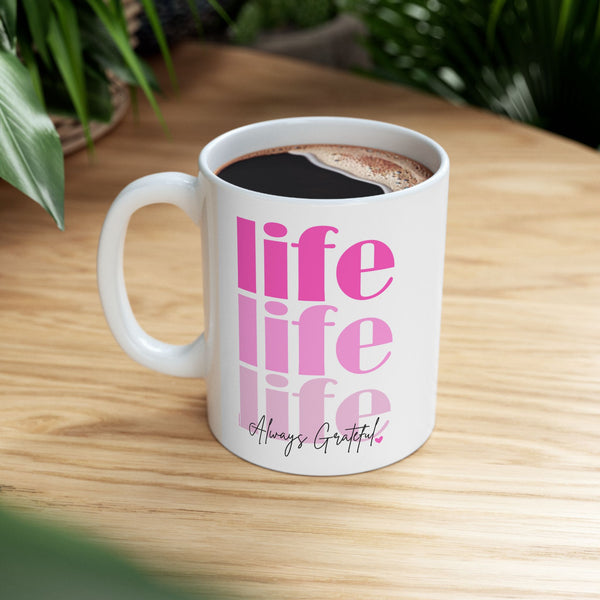 ♡ PINK "LIFE :: Always Grateful" Inspirational Design :: Special Coffee Mug Collection :: 11oz