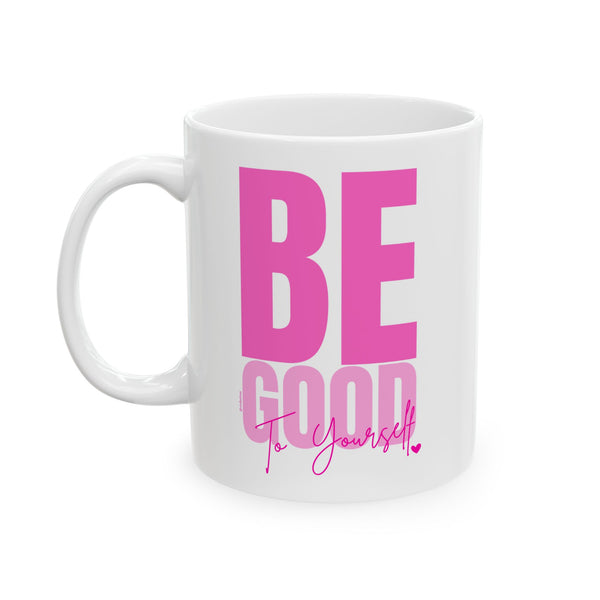 ♡ PINK "BE Good to Yourself" Inspirational Design :: Special Coffee Mug Collection :: 11oz