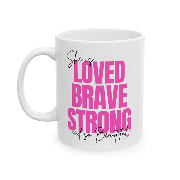 ♡ PINK "She is LOVED, BRAVE, STRONG and so BEAUTIFUL" Inspirational Design :: Special Coffee Mug Collection :: 11oz