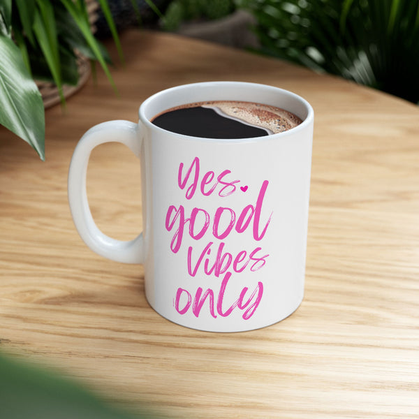 ♡ PINK "YES. Good Vibes Only" Inspirational Design :: Special Coffee Mug Collection :: 11oz