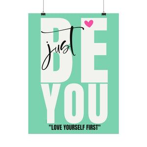 ♡ JUST BE YOU . Love yourself first .: Inspirational Rolled Posters