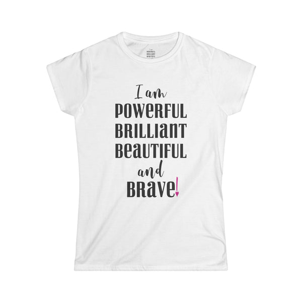 ♡ I am powerful, Brilliant, Beautiful and Brave .: Softstyle Tee (Semi-fitted)