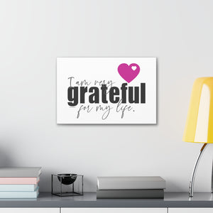 I am very Grateful for my LIFE ♡ Inspirational Canvas Gallery Wraps