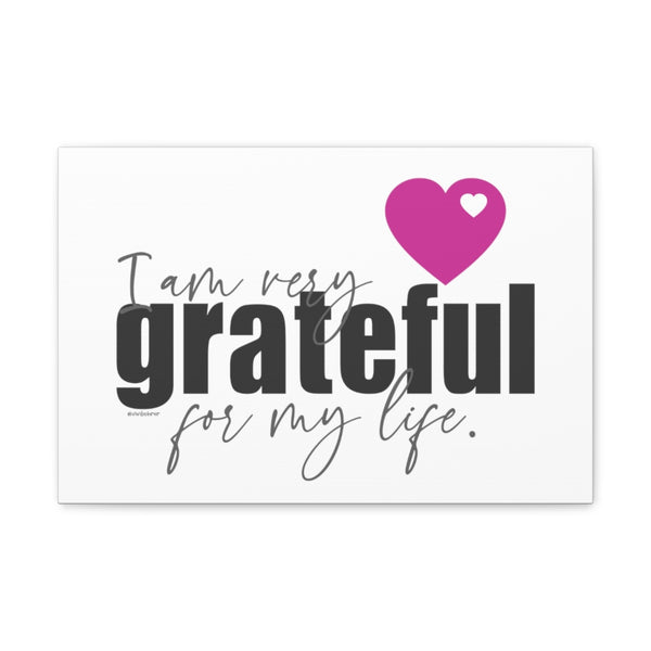 I am very Grateful for my LIFE ♡ Inspirational Canvas Gallery Wraps