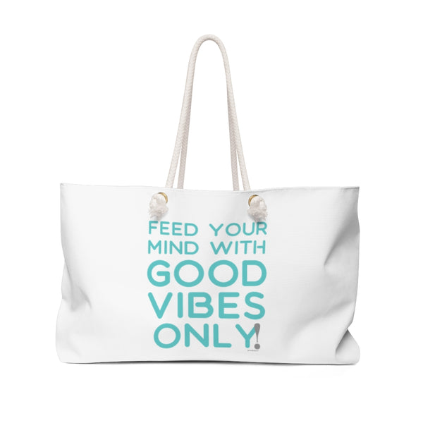 ♡ Feed your Mind with GOOD VIBES ONLY :: Weekender Tote